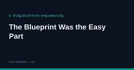 The Blueprint Was the Easy Part